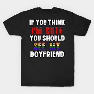 If You Think I'm Cute You Should See My Boyfriend for GF T-Shirt